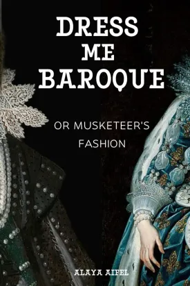 Dress me Baroque or Musketeer's Fashion (Style and Fashion Books) Paperback  November 13, 2024